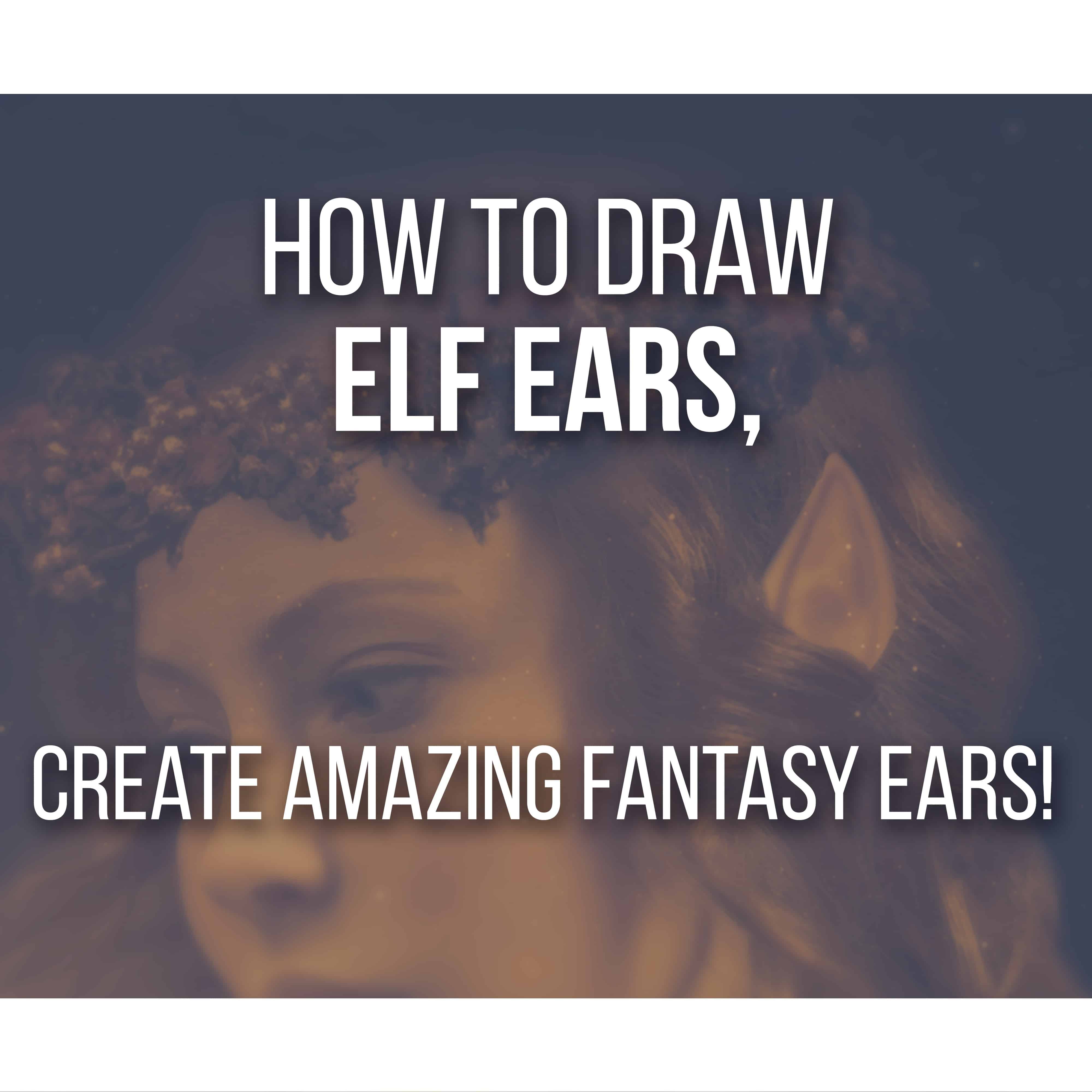 How to Draw Beautiful Elf Ears Step by Step (with Video!)