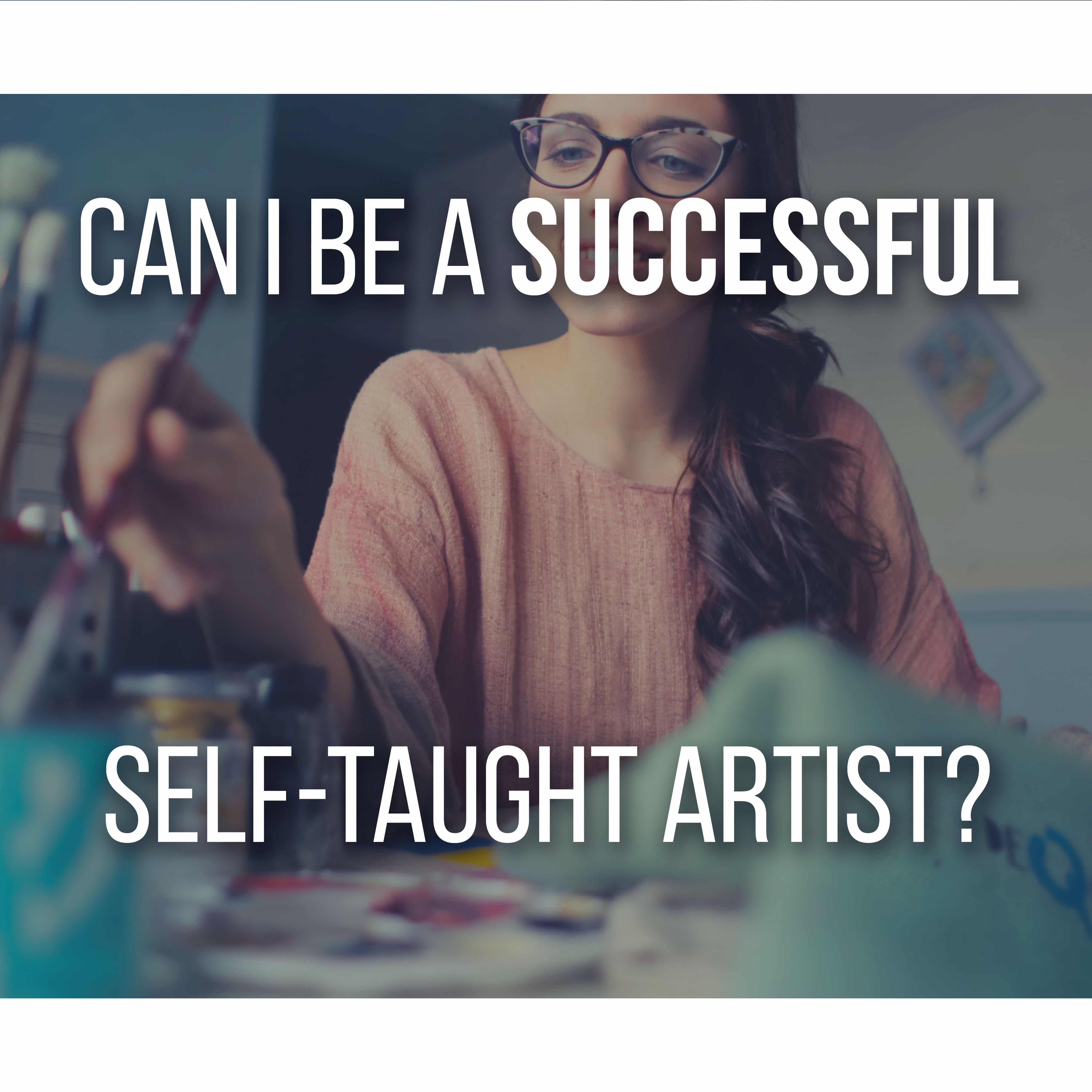 Becoming A Successful Self-Taught Artist (Tips, Selling, Learning)