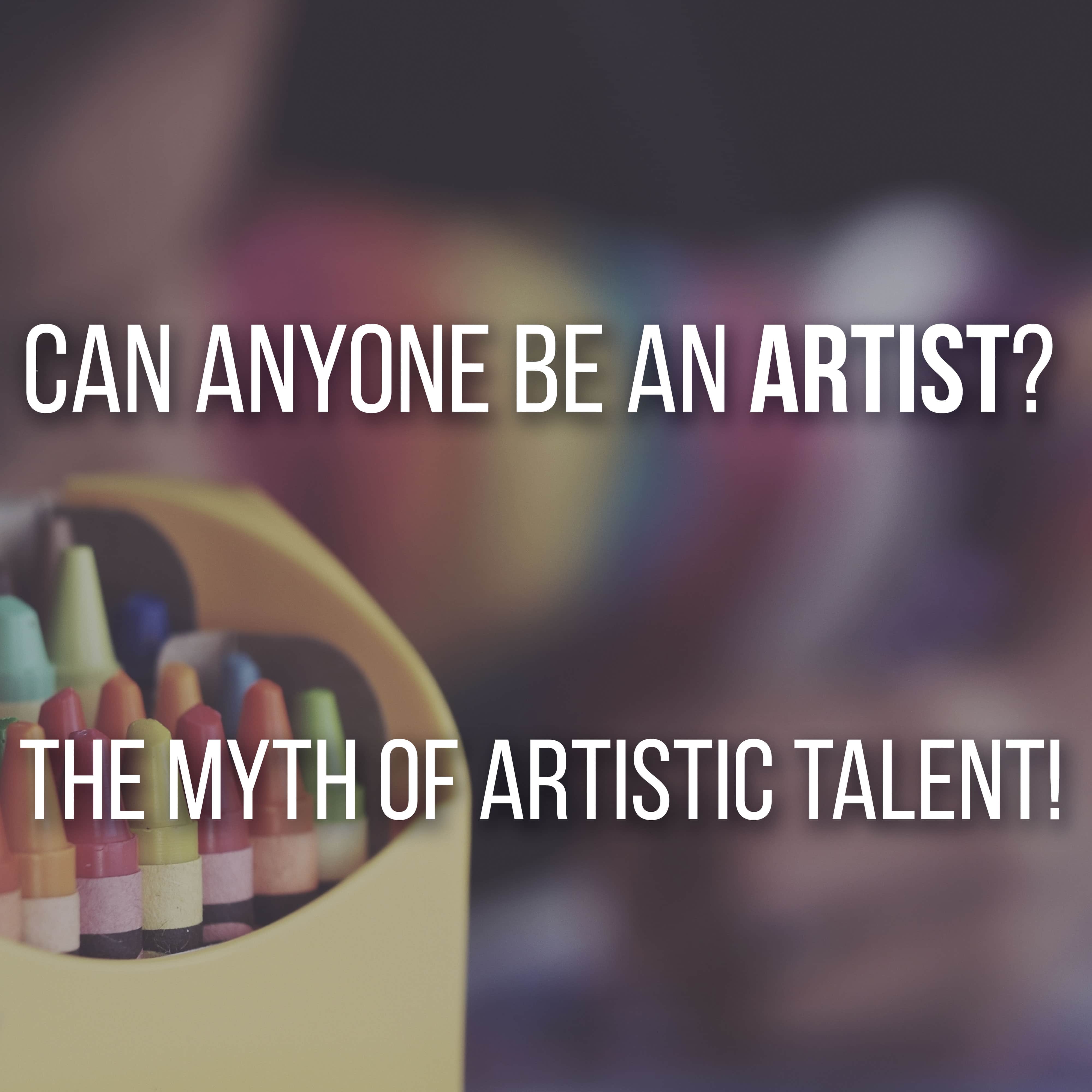 Can Anyone Be An Artist? Art Talent VS Skill