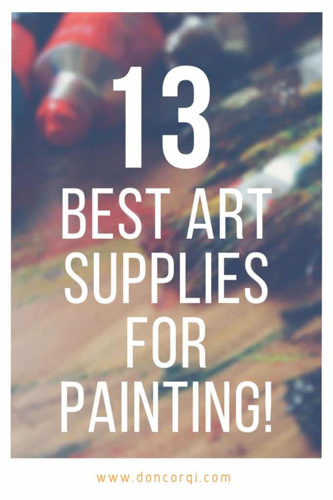 13 Best Art Supplies For Painting That You Must Have - Including links to my recommendations and their average price!