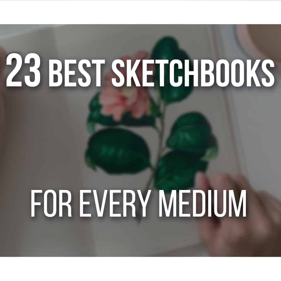 23 Best Sketchbooks For Artists On Every Medium with budget alternatives!