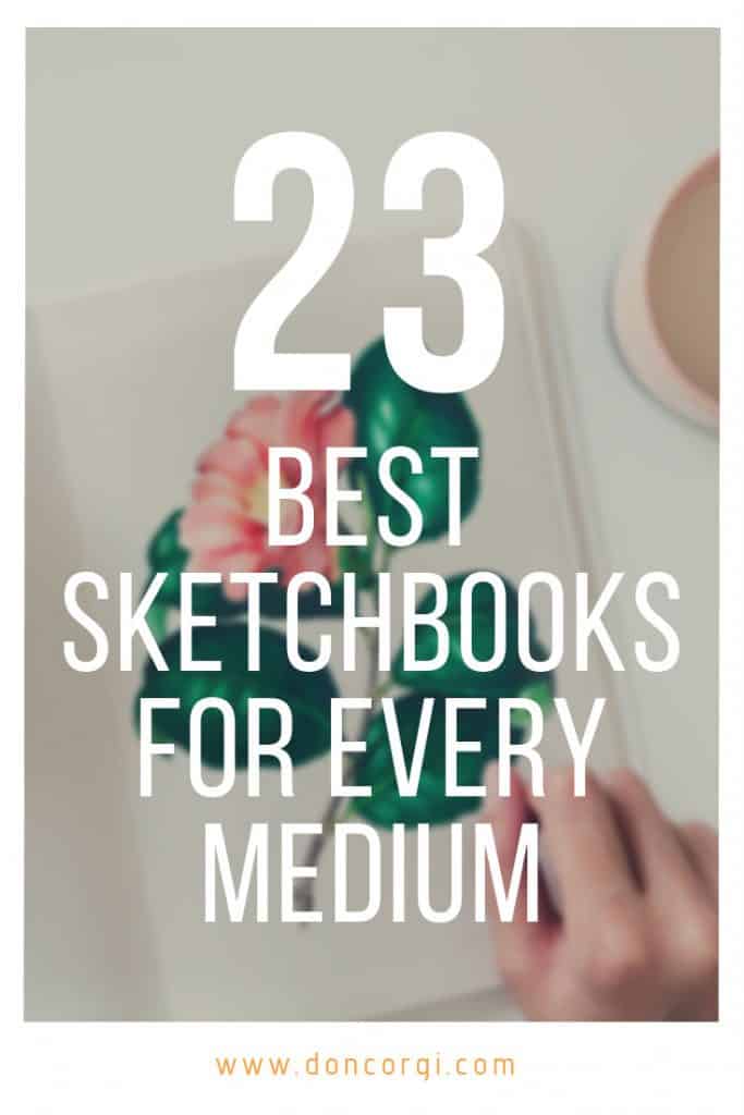 23 Best Sketchbooks For Artists On Every Medium - Pick your new sketchbook!