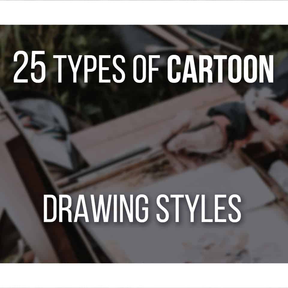 25 Types Of Cartoon Drawing Styles With Images!