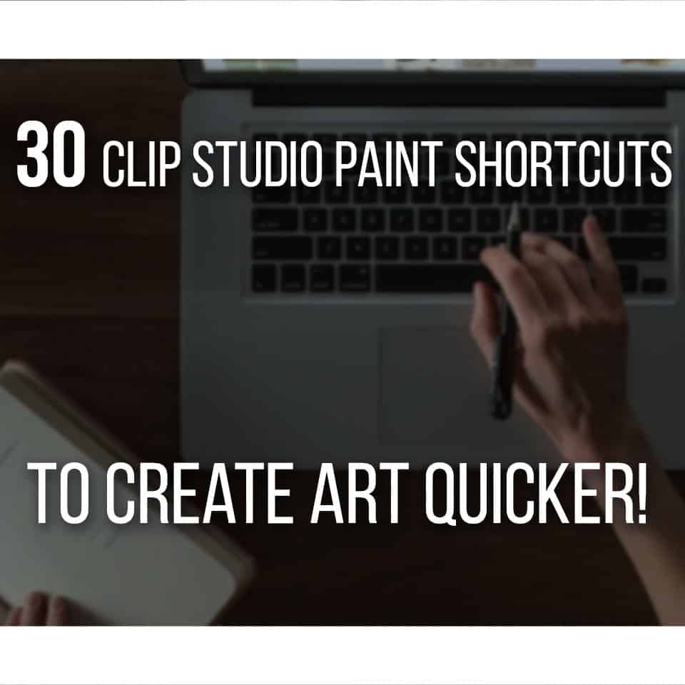 30 Clip Studio Paint Shortcuts To Create Art Quicker - Including a complete table for easy reference!