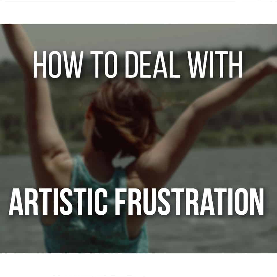 How To Deal With Artistic Frustration And End It!