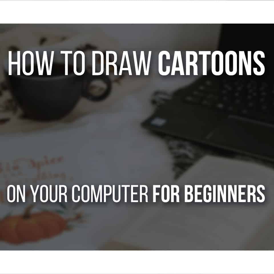 How To Draw Cartoons On Your Computer For Beginners!