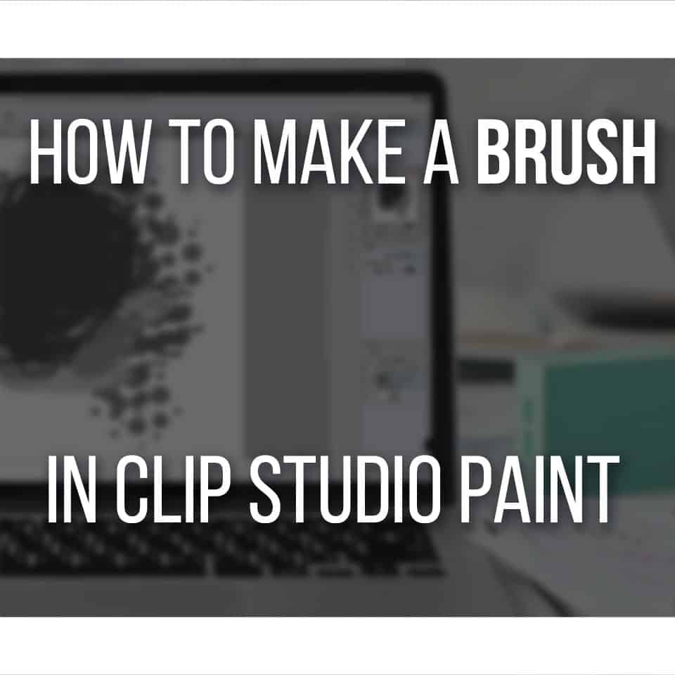 How To Make Your Own Custom Brush In Clip Studio Paint