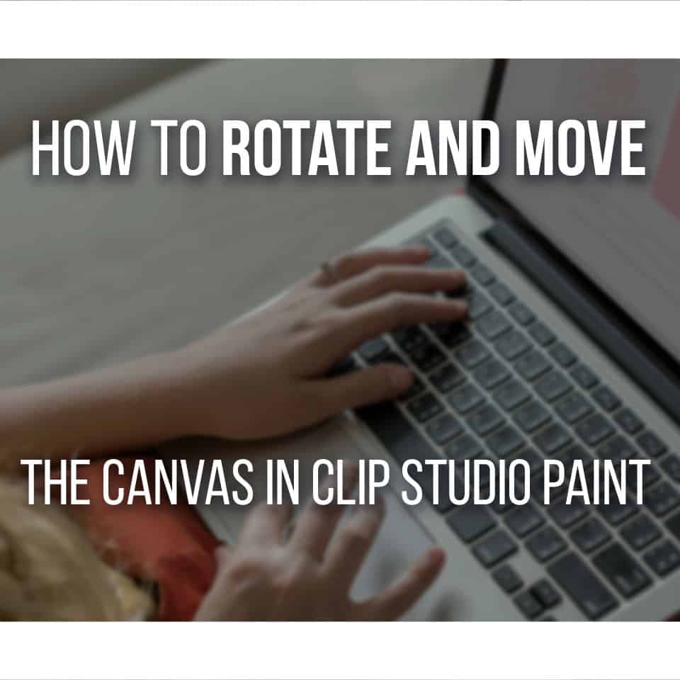 How To Rotate, Move And Flip The Canvas In Clip Studio Paint