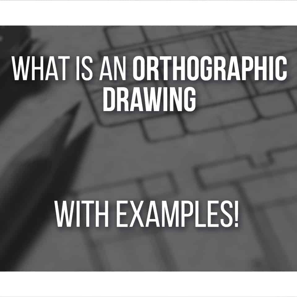 What Is An Orthographic Drawing - With Examples And Differences from Isometric!
