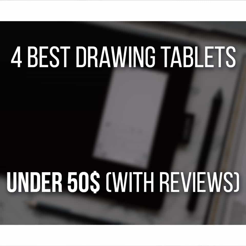 4 Best Drawing Tablets Under 50$ (With Reviews!)