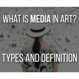 What Is Media In Art? (Types And Definition With Examples!)