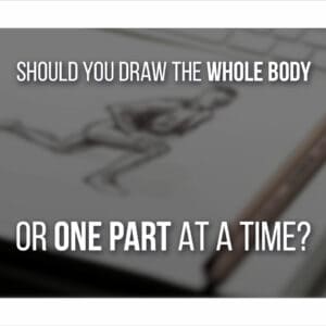 Draw The Entire Body Or One Part At A Time? (Easiest Way)