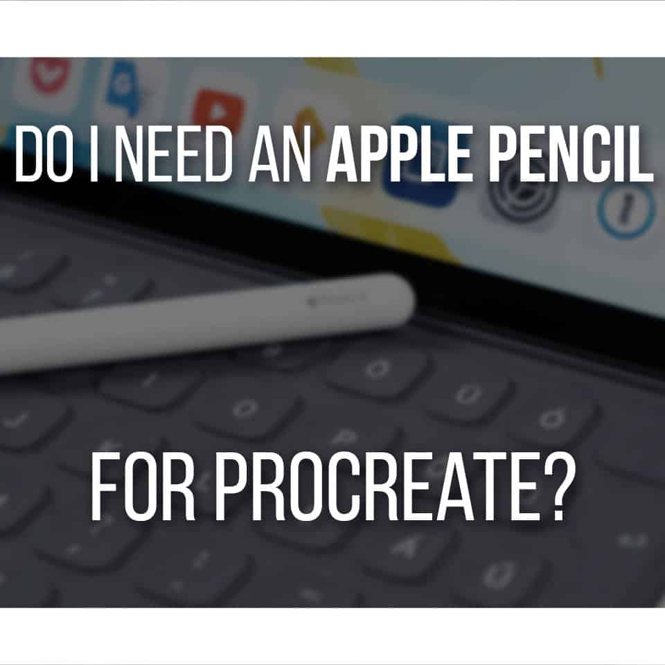 Do I Need An Apple Pencil For Procreate cover image