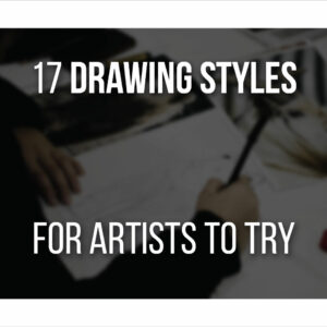 17 Different Types Of Drawing Styles Every Artist Should Try