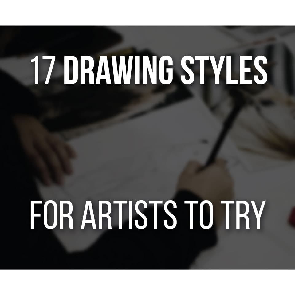 16 Different Types Of Drawing Styles Every Artist Should Try