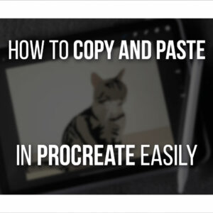 How To Copy And Paste In Procreate Easily (Different Ways!)