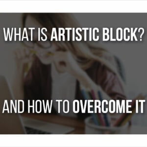 What Is Artistic Block (And 12 Ways To Overcome It!)